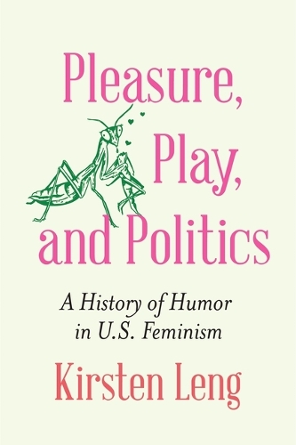 Бумажная книга «Pleasure, Play, and Politics: A History of Humor in U.S. Feminism», автор Кирстен Ленг - фото №1
