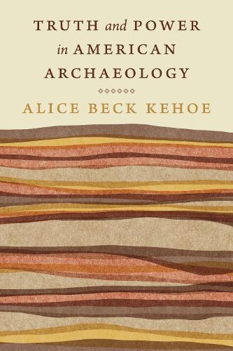 Бумажная книга «Truth and Power in American Archaeology», автор Элис Бек Кехо - фото №1