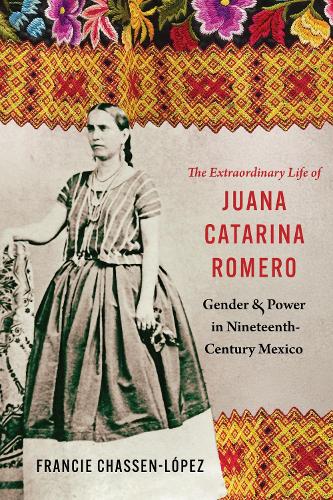 Paper book «The Extraordinary Life of Juana Catarina Romero: Gender and Power in Nineteenth-Century Mexico», author Francie R. Chassen-López - фото №1