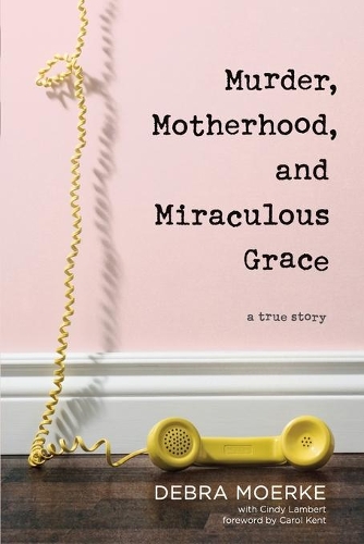 Бумажная книга «Murder, Motherhood, and Miraculous Grace», автор Дебра Моерк - фото №1