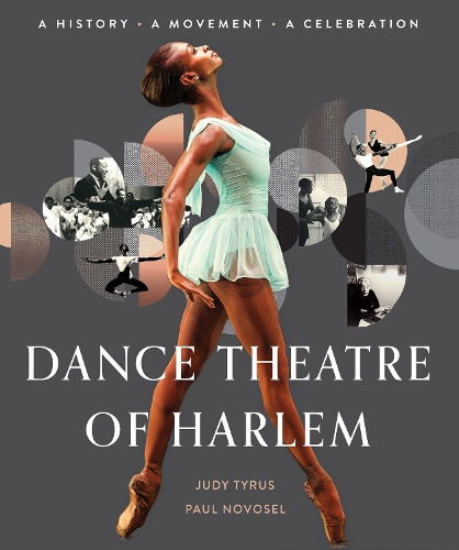 Бумажная книга «Dance Theatre Of Harlem: A History, A Movement, A Celebration», авторов Джуди Тайрус, Пол Новосел - фото №1