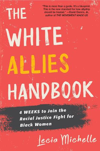 Бумажная книга «The White Allies Handbook: 4 Weeks to Join the Racial Justice Fight for Black Women», автор Леция Мишель - фото №1