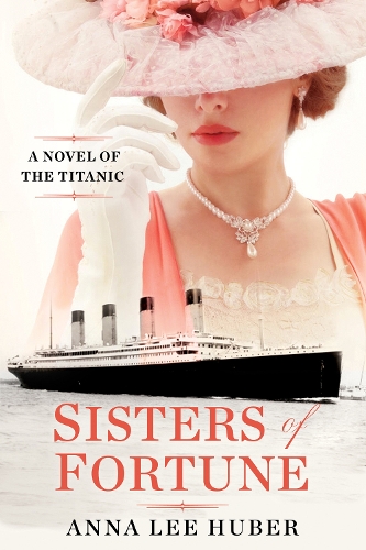 Бумажная книга «Sisters of Fortune: A Riveting Historical Novel of the Titanic Based on True History», автор Анна Ли Хубер - фото №1