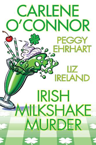 Бумажная книга «Irish Milkshake Murder», авторов Карлин О'Коннор, Лиз Айрленд, Петти Эрхарт - фото №1