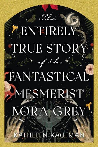 Бумажная книга «The Entirely True Story of the Fantastical Mesmerist Nora Grey», автор Кэтлин Кауфман - фото №1