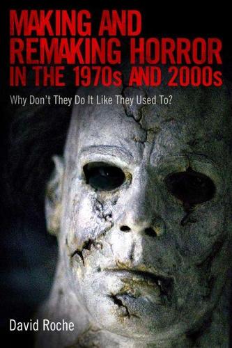 Паперова книга «Making and Remaking Horror in the 1970s and 2000s: Why Don't They Do It Like They Used To?», автор Девід Рош - фото №1