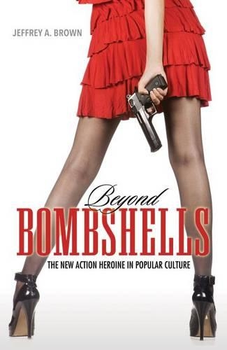 Бумажная книга «Beyond Bombshells: The New Action Heroine in Popular Culture», автор Джеффри А. Браун - фото №1