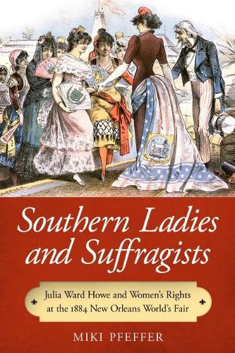 Paper book «Southern Ladies and Suffragists: Julia Ward Howe and Women's Rights at the 1884 New Orleans World's Fair», author Miki Pfeffer - фото №1