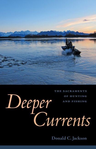 Бумажная книга «Deeper Currents: The Sacraments of Hunting and Fishing», автор Дональд К. Джексон - фото №1