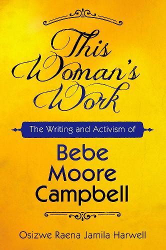 Бумажная книга «This Woman's Work: The Writing and Activism of Bebe Moore Campbell», автор Осизве Раена Джамила Харвелл - фото №1