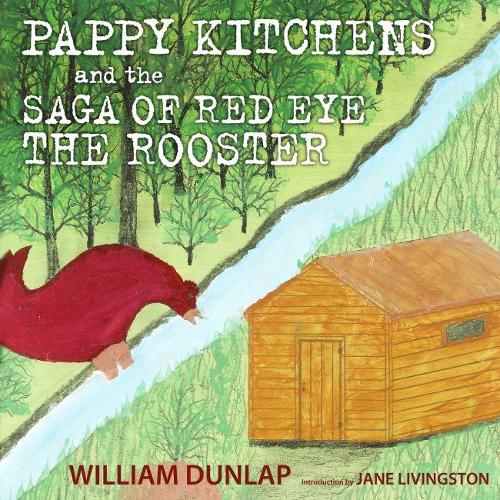 Бумажная книга «Pappy Kitchens and the Saga of Red Eye the Rooster», автор Уильям Данлэп - фото №1