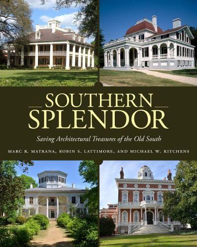 Паперова книга «Southern Splendor: Saving Architectural Treasures of the Old South», авторів Марк Р. Матрана, Майкл В. Кітченс, Робін С. Латтимор - фото №1