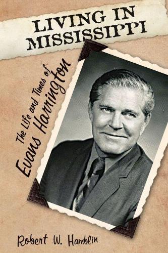 Бумажная книга «Living in Mississippi: The Life and Times of Evans Harrington», автор Роберт В. Хэмблин - фото №1