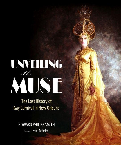 Бумажная книга «Unveiling the Muse: The Lost History of Gay Carnival in New Orleans», автор Говард Филипс Смит - фото №1
