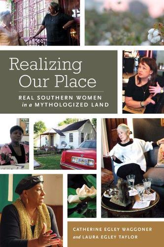 Паперова книга «Realizing Our Place: Real Southern Women in a Mythologized Land», авторів Кетрін Еглі Ваггонер, Лора Еглі Тейлор - фото №1