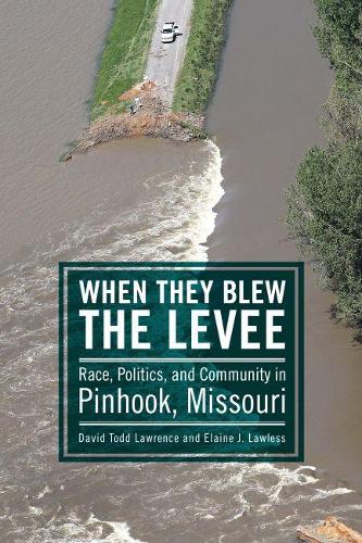 Бумажная книга «When They Blew the Levee: Race, Politics, and Community in Pinhook, Missouri», авторов Дэвид Тодд Лоуренс, Элейн Дж. Лоулесс - фото №1