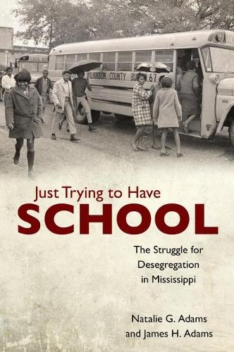 Бумажная книга «Just Trying to Have School: The Struggle for Desegregation in Mississippi», авторов Джеймс Х. Адамс, Натали Г. Адамс - фото №1