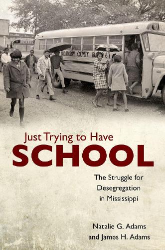 Бумажная книга «Just Trying to Have School: The Struggle for Desegregation in Mississippi», авторов Джеймс Х. Адамс, Натали Г. Адамс - фото №1