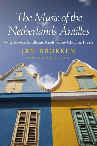 Бумажная книга «The Music of the Netherlands Antilles: Why Eleven Antilleans Knelt before Chopin's Heart», автор Ян Броккен - фото №1