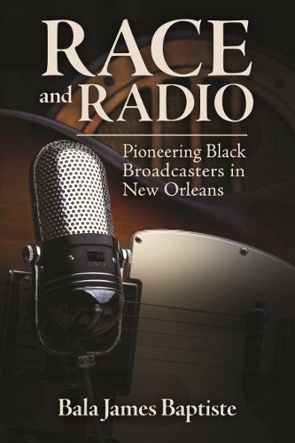 Бумажная книга «Race and Radio: Pioneering Black Broadcasters in New Orleans», автор Бала Джеймс Баптист - фото №1