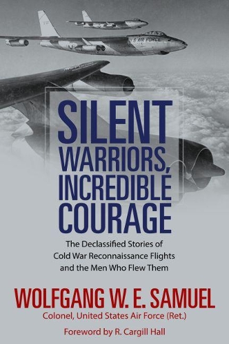 Бумажная книга «Silent Warriors, Incredible Courage: The Declassified Stories of Cold War Reconnaissance Flights and the Men Who Flew Them», автор Вольфганг В. Э. Самуэль - фото №1
