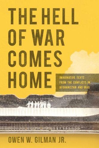 Бумажная книга «The Hell of War Comes Home: Imaginative Texts from the Conflicts in Afghanistan and Iraq», автор Оуэн В. Гилман-младший - фото №1