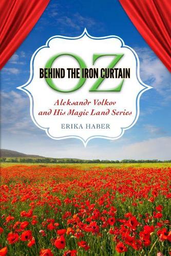 Бумажная книга «Oz behind the Iron Curtain: Aleksandr Volkov and His Magic Land Series», автор Эрика Хабер - фото №1