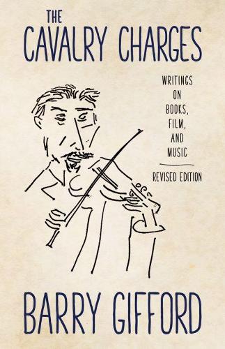 Бумажная книга «The Cavalry Charges: Writings on Books, Film, and Music, Revised Edition», автор Барри Гиффорд - фото №1