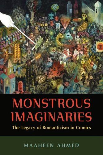 Бумажная книга «Monstrous Imaginaries: The Legacy of Romanticism in Comics», автор Маахин Ахмед - фото №1
