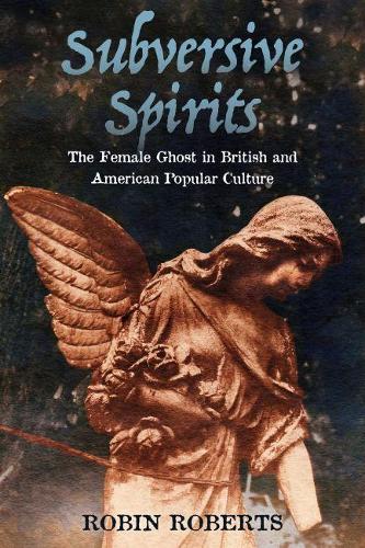 Бумажная книга «Subversive Spirits: The Female Ghost in British and American Popular Culture», автор Робин Робертс - фото №1