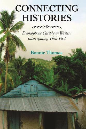 Бумажная книга «Connecting Histories: Francophone Caribbean Writers Interrogating Their Past», автор Бонни Томас - фото №1