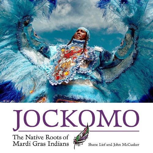Паперова книга «Jockomo: The Native Roots of Mardi Gras Indians», авторів Джон МакКаскер, Шейн Ліф - фото №1