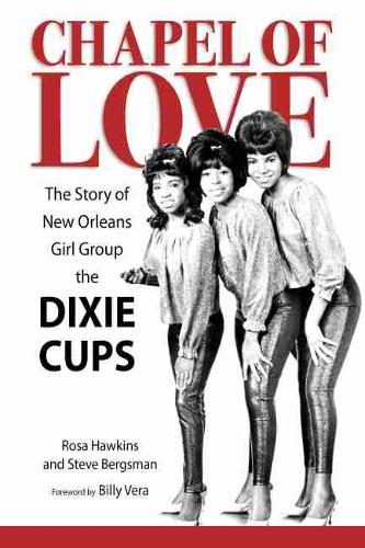 Бумажная книга «Chapel of Love: The Story of New Orleans Girl Group the Dixie Cups», авторов Роза Хокинс, Стив Бергсман - фото №1