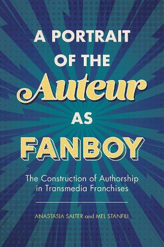 Паперова книга «A Portrait of the Auteur as Fanboy: The Construction of Authorship in Transmedia Franchises», авторів Анастасія Солтер, Мел Стенфілл - фото №1