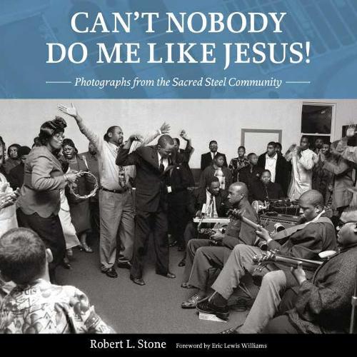 Бумажная книга «Can't Nobody Do Me Like Jesus!: Photographs from the Sacred Steel Community», автор Роберт Л. Стоун - фото №1