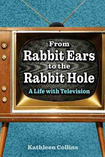 Бумажная книга «From Rabbit Ears to the Rabbit Hole: A Life with Television», автор Кэтлин Коллинз - фото №1