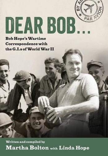Бумажная книга «Dear Bob...: Bob Hope's Wartime Correspondence with the G.I.s of World War II», авторов Линда Хоуп, Марта Болтон - фото №1