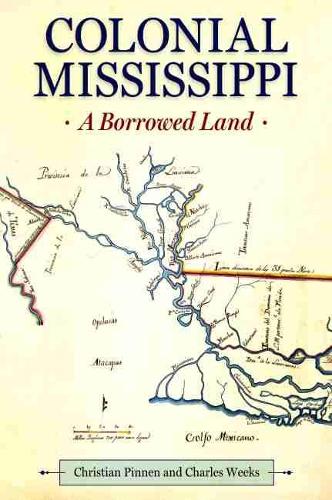 Паперова книга «Colonial Mississippi: A Borrowed Land», авторів Чарльз Вікс, Крістіан Піннен - фото №1