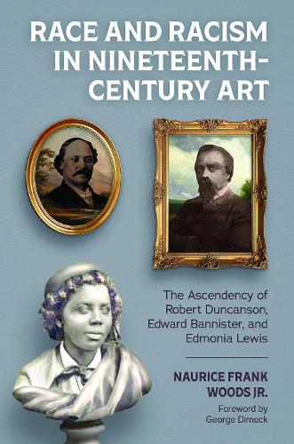 Бумажная книга «Race and Racism in Nineteenth-Century Art: The Ascendency of Robert Duncanson, Edward Bannister, and Edmonia Lewis», автор Наурис Фрэнк Вудс мл. - фото №1