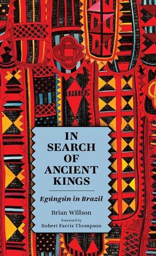 Бумажная книга «In Search of Ancient Kings: Egúngún in Brazil», автор Брайан Уиллсон - фото №1