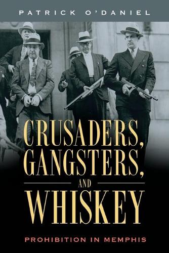 Паперова книга «Crusaders, Gangsters, and Whiskey: Prohibition in Memphis», автор Патрік О'Деніел - фото №1