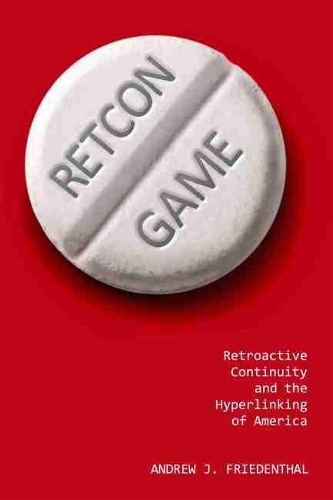 Бумажная книга «Retcon Game: Retroactive Continuity and the Hyperlinking of America», автор Эндрю Дж. Фриденталь - фото №1