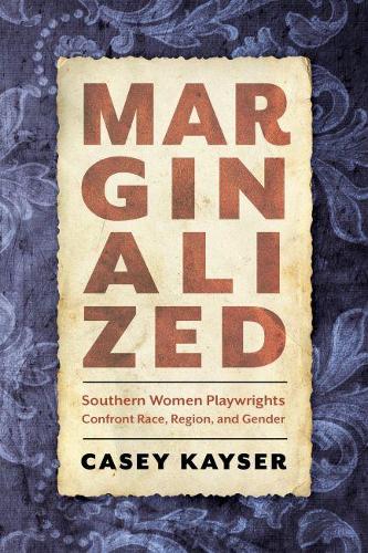 Бумажная книга «Marginalized: Southern Women Playwrights Confront Race, Region, and Gender», автор Кейси Кайзер - фото №1