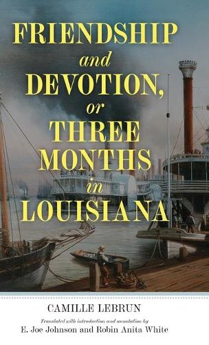 Бумажная книга «Friendship and Devotion, or Three Months in Louisiana», авторов Камилла Лебрен, Э. Джо Джонсон, Робин Анита Уайт - фото №1