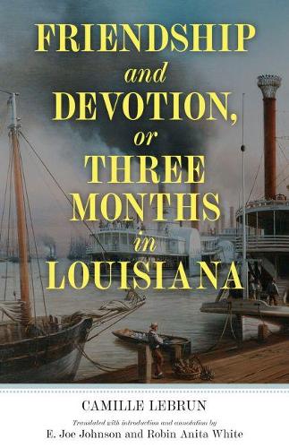 Бумажная книга «Friendship and Devotion, or Three Months in Louisiana», авторов Камилла Лебрен, Э. Джо Джонсон, Робин Анита Уайт - фото №1