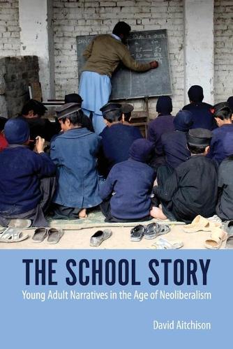 Бумажная книга «The School Story: Young Adult Narratives in the Age of Neoliberalism», автор Дэвид Эйтчисон - фото №1
