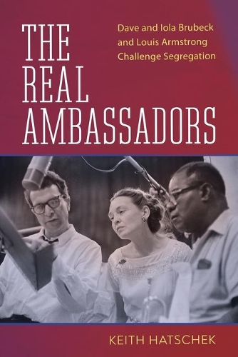 Бумажная книга «The Real Ambassadors: Dave and Iola Brubeck and Louis Armstrong Challenge Segregation», авторов Кит Хатчек, Иоланда Баван - фото №1