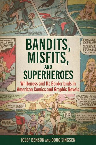Бумажная книга «Bandits, Misfits, and Superheroes: Whiteness and Its Borderlands in American Comics and Graphic Novels», авторов Даг Сингсен, Йозеф Бенсон - фото №1