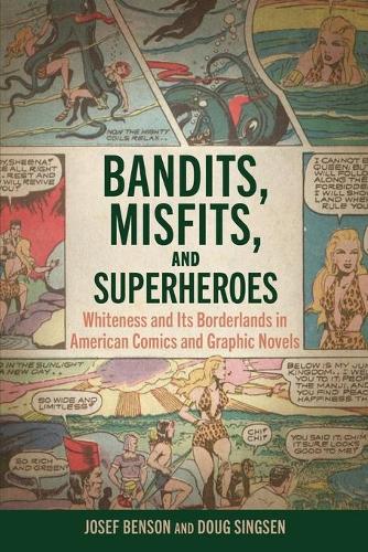 Бумажная книга «Bandits, Misfits, and Superheroes: Whiteness and Its Borderlands in American Comics and Graphic Novels», авторов Даг Сингсен, Йозеф Бенсон - фото №1
