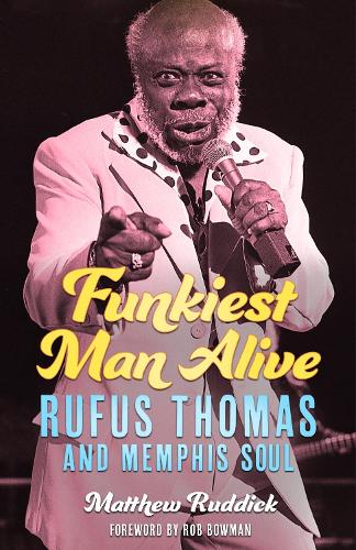 Бумажная книга «Funkiest Man Alive: Rufus Thomas and Memphis Soul», авторов Мэтью Раддик, Роб Боуман - фото №1